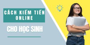 Phân tích nhu cầu tìm kiếm các dòng app kiếm tiền cho học sinh hiện nay